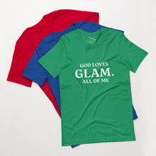 Load image into Gallery viewer, God Loves &quot;GLAM.&quot; All of Me Unisex T-shirt
