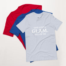 Load image into Gallery viewer, God Loves &quot;GLAM.&quot; All of Me Unisex T-shirt
