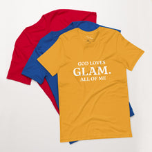 Load image into Gallery viewer, God Loves &quot;GLAM.&quot; All of Me Unisex T-shirt
