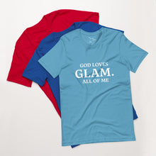 Load image into Gallery viewer, God Loves &quot;GLAM.&quot; All of Me Unisex T-shirt

